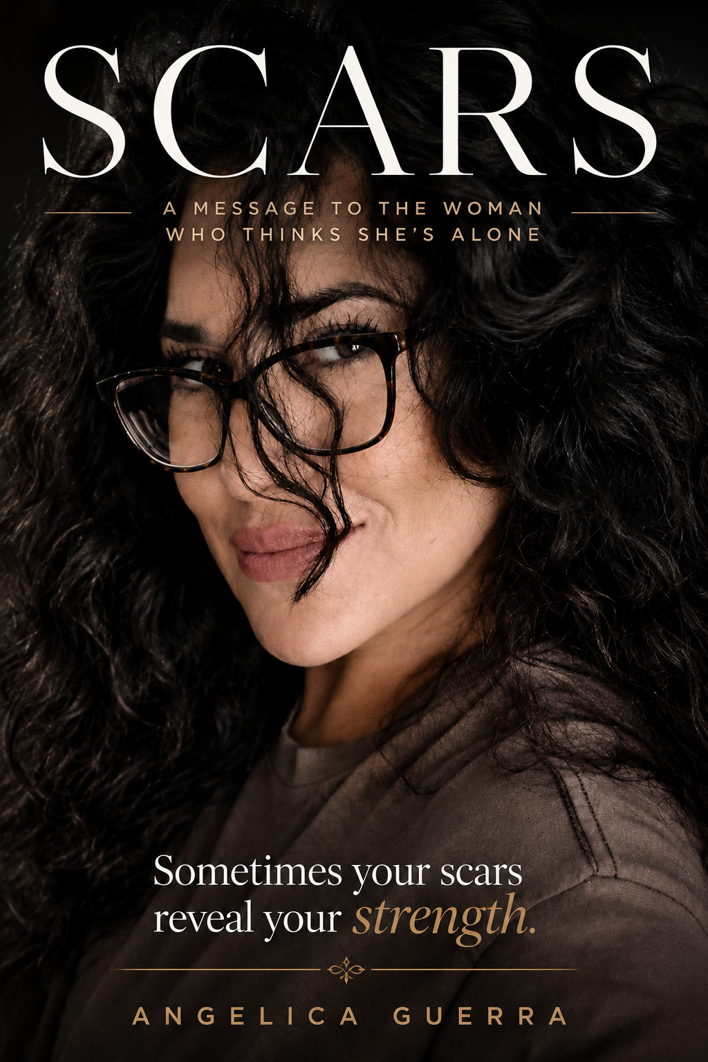 SCARS · A message to the woman who thinks she's alone · Angelica Guerra